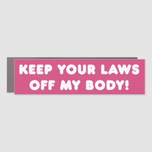 Keep Your Laws Off My Body Pro-Choice Bumper Car Magnet