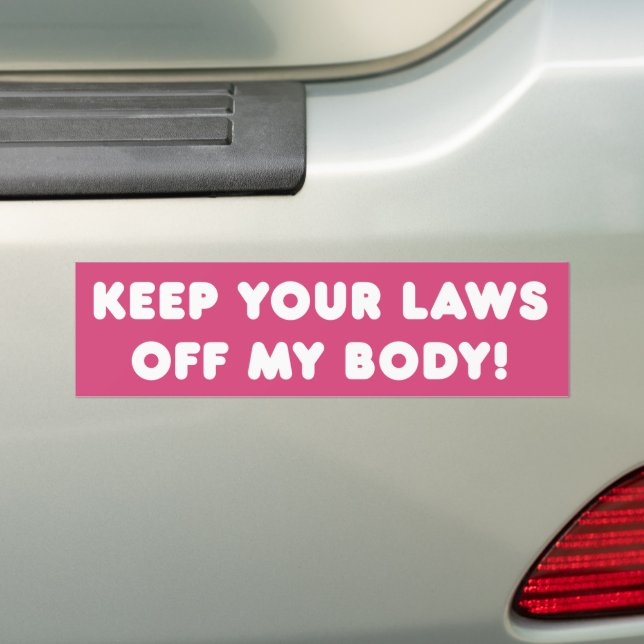 Keep Your Laws Off My Body Pro-Choice Bumper Sticker (On Car)
