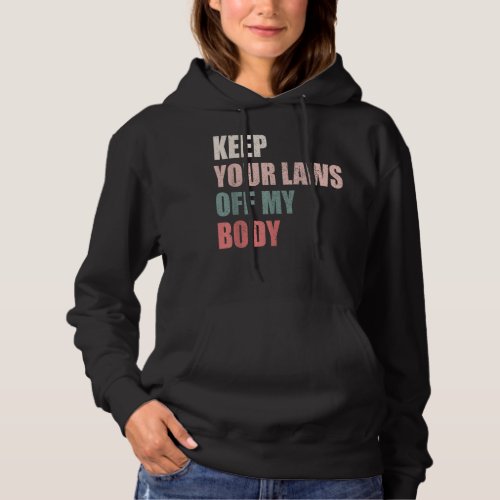 Keep Your Laws Off My Body Pro_Choice Feminist Abo Hoodie