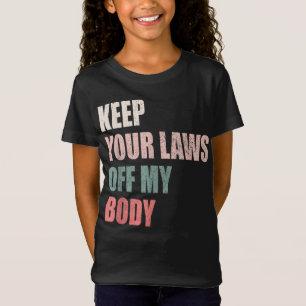 Keep Your Laws Off My Body Pro-Choice Feminist Abo T-Shirt