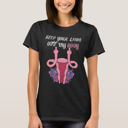 Keep Your Laws Off My Body Pro_Choice Feminist Abo T_Shirt