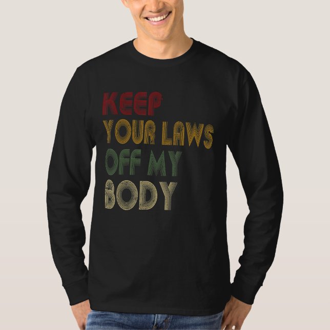 Keep Your Laws Off My Body Pro-Choice Feminist Abo T-Shirt (Front)