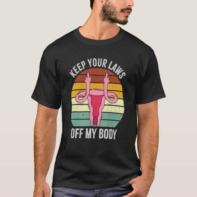 Keep Your Laws Off My Body Pro Choice Feminist Abo T-Shirt (Front)