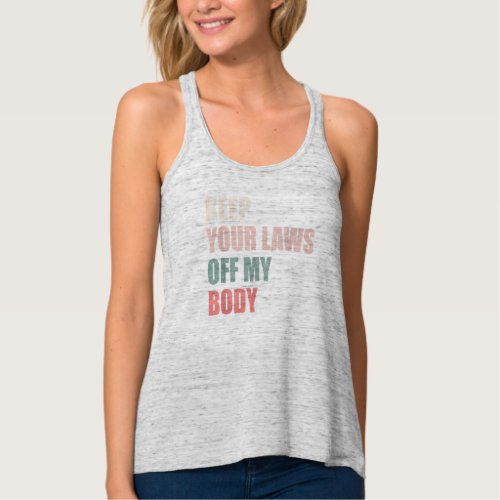 Keep Your Laws Off My Body Pro_Choice Feminist Abo Tank Top