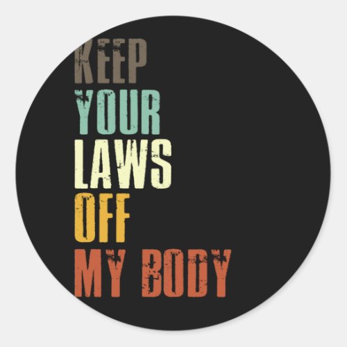 Keep Your Laws Off My Body Pro Choice Feminist Classic Round Sticker