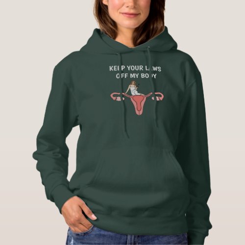 Keep Your Laws Off My Body Pro Choice Feminist Hoodie