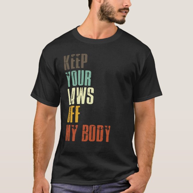Keep Your Laws Off My Body Pro Choice Feminist T-Shirt (Front)