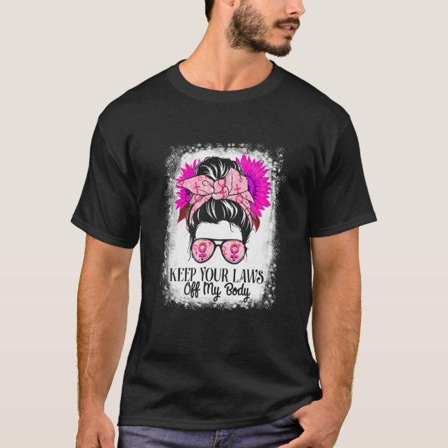 Keep Your Laws Off My Body Pro Choice Womens Right T-Shirt (Front)