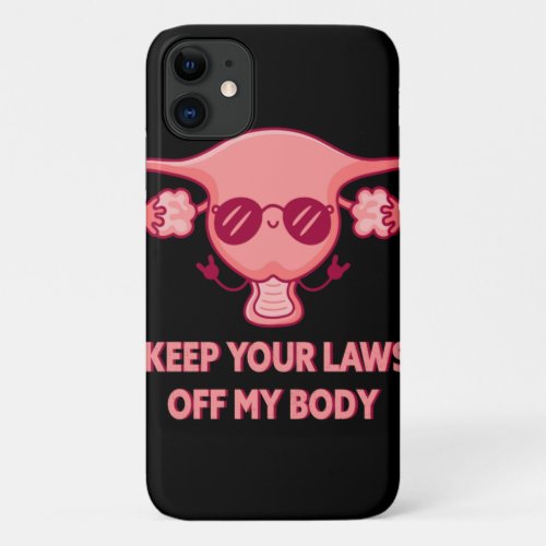 Keep Your Laws Off My Body ProChoice Feminist Abor iPhone 11 Case