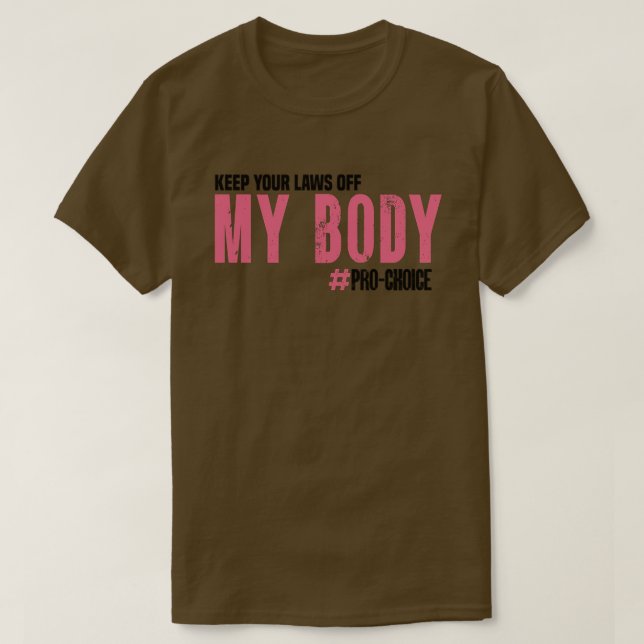 Keep Your Laws Off My Body ProChoice Feminist Abor T-Shirt (Design Front)