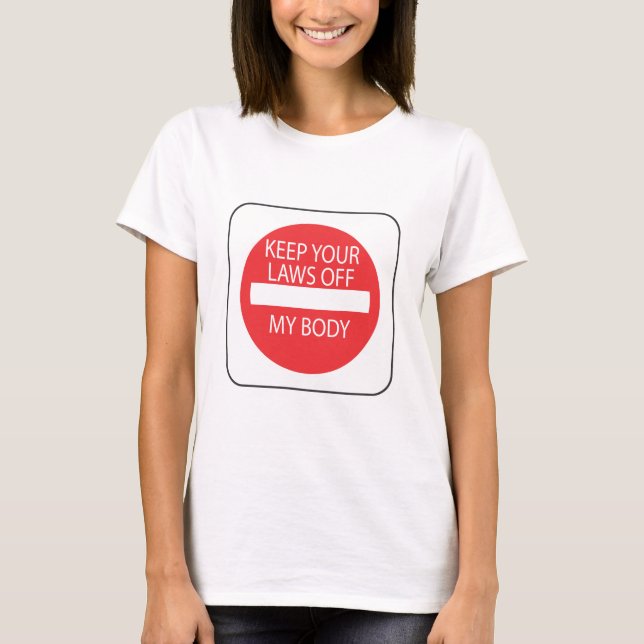 Keep Your Laws Off My Body T-Shirt (Front)