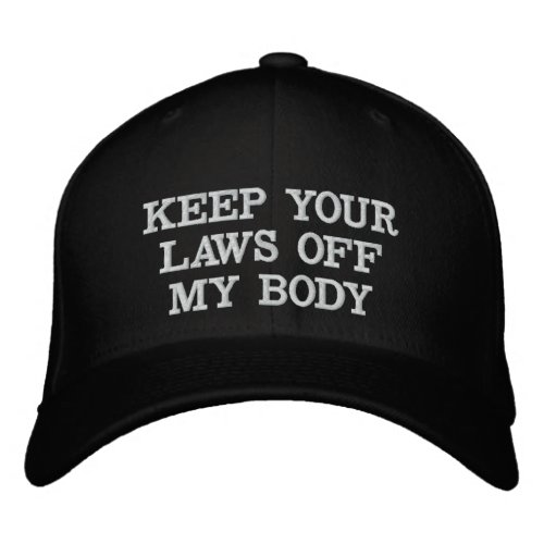 Keep your laws off my body white and black  embroidered baseball cap