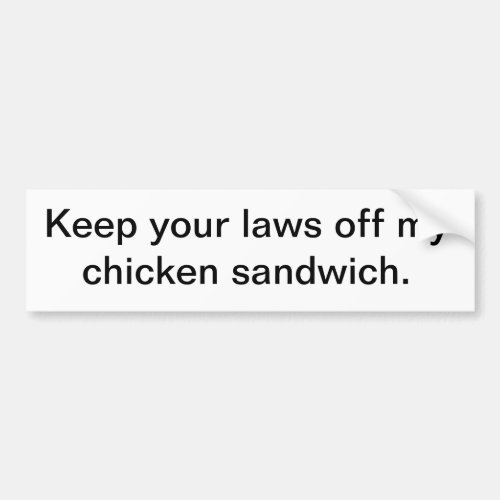 Keep your laws off my chicken sandwich bumper sticker