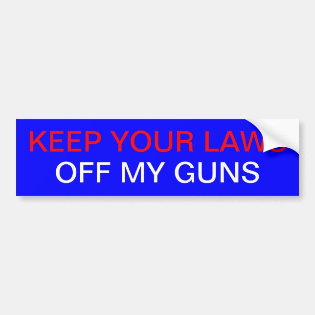 KEEP YOUR LAWS OFF MY GUNS BUMPER STICKER (Front)