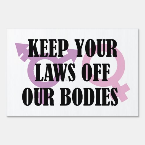Keep Your Laws Off Our Bodies Sign
