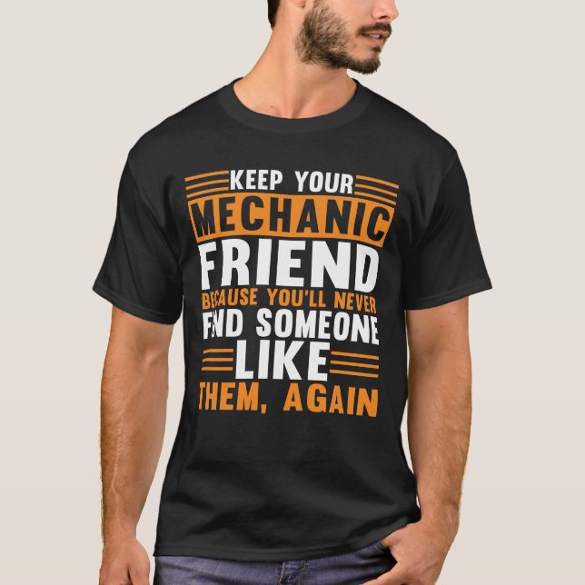 Keep Your Mechanic Friend Funny Mechanic T-Shirt (Front)