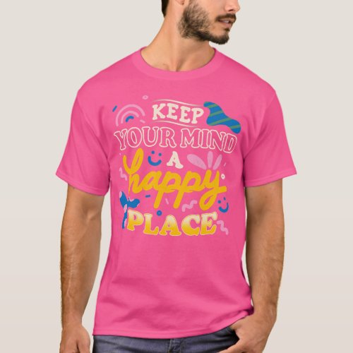 Keep Your Mind a Happy Place by Tobe Fonseca T_Shirt