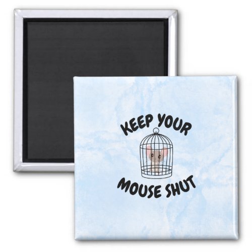Keep your mouse shut magnet