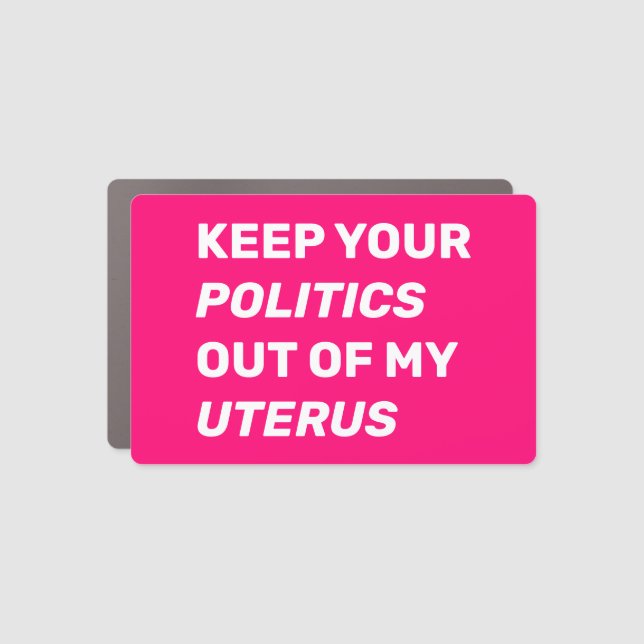 Keep your politics out of my uterus hot pink car magnet (Front)