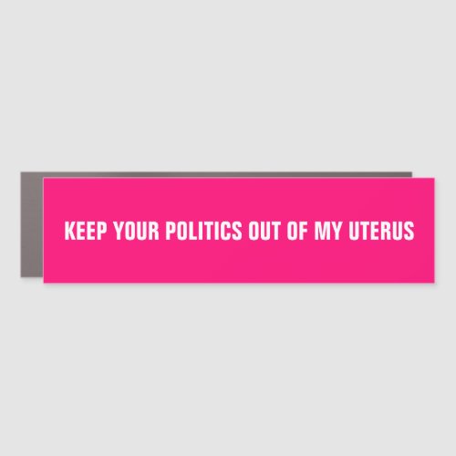 Keep your politics out of my uterus hot pink white car magnet