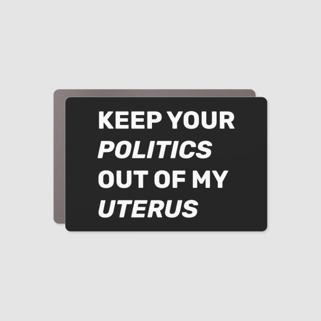 Keep your politics out of my uterus modern car magnet (Front)