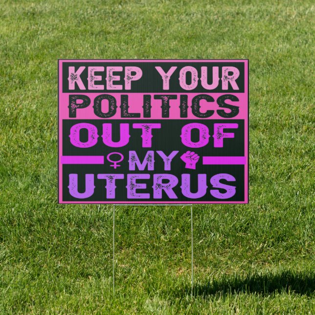Keep Your politics out of my Uterus, pro-Choice Sign (Insitu)