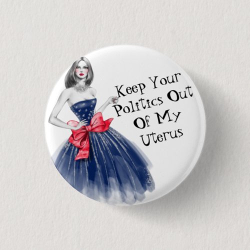 Keep Your Politics Out Of My Uterus T_Shirt Keycha Button