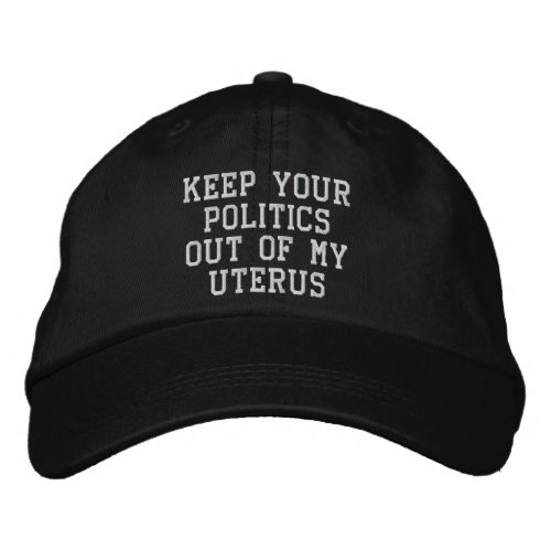 Keep your politics out of my uterus white black  embroidered baseball cap