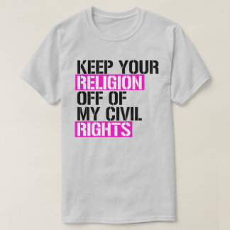 Keep your religion off of my civil rights T-Shirt