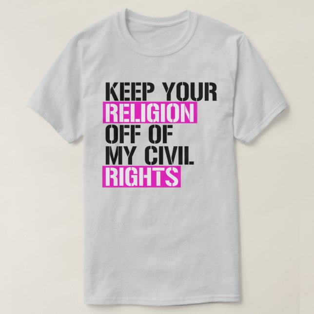 Keep your religion off of my civil rights T-Shirt (Design Front)