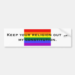 Keep your religion out of my constitut... bumper sticker