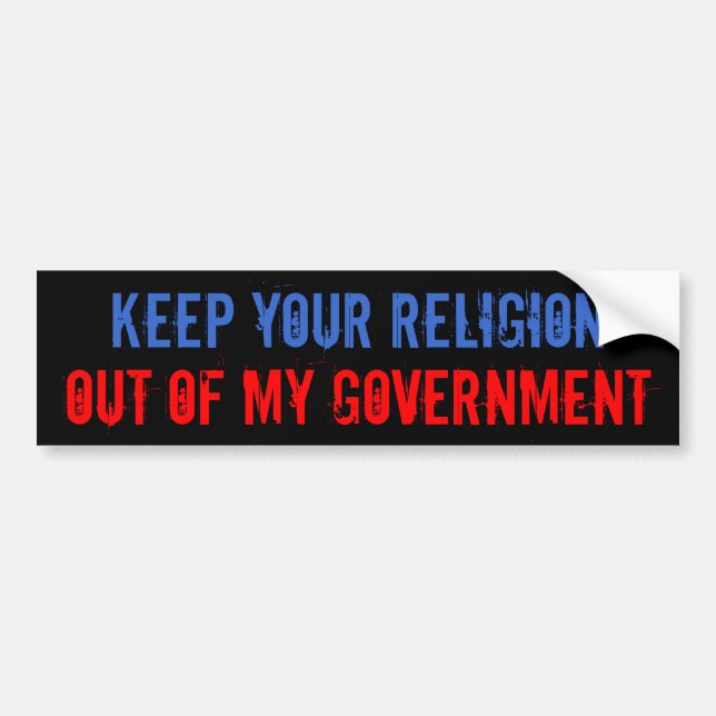 KEEP YOUR RELIGION OUT OF MY GOVERNMENT BUMPER STICKER (Front)
