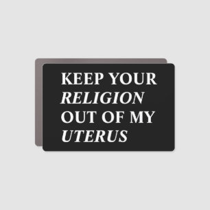 Keep your religion out of my uterus black white car magnet