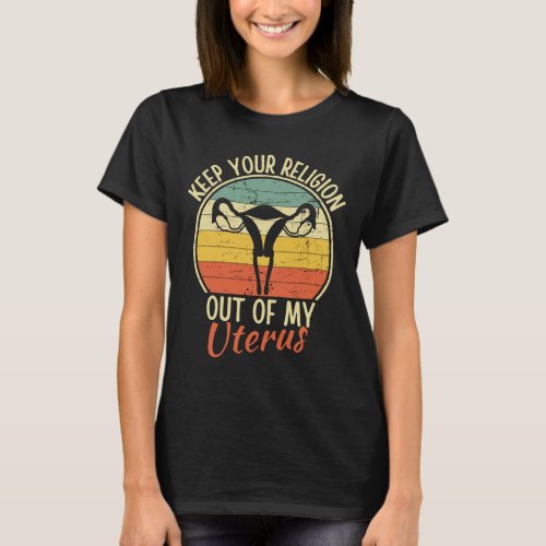 Keep Your Religion Out of My Uterus Pro Choice T_Shirt