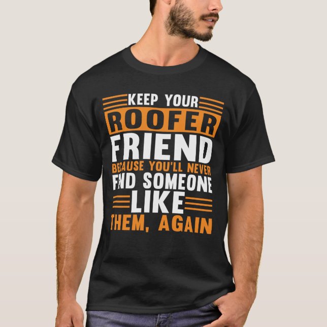 Keep Your Roofer Friend Roofing T-Shirt (Front)