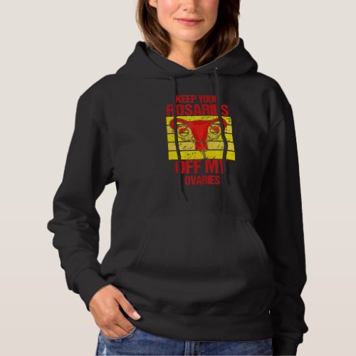 Keep Your Rosaries Off My Ovaries Feminist Pro Cho Hoodie