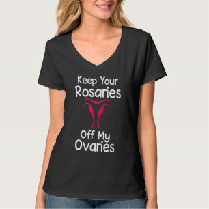 Keep Your Rosaries Off My Ovaries Feminist T-Shirt