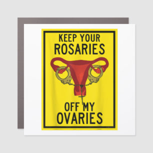 Keep Your Rosaries Off My Ovaries Funny Feminist P Car Magnet