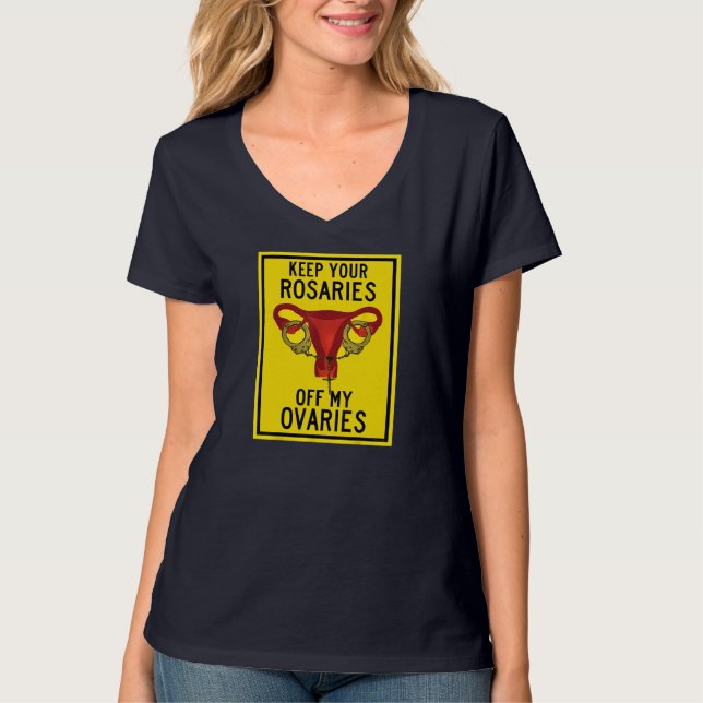 Keep Your Rosaries Off My Ovaries Funny Feminist P T-Shirt (Front)