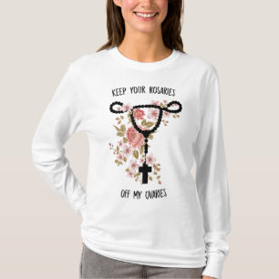 Keep Your Rosaries Off My Ovaries Funny Feminist P T-Shirt