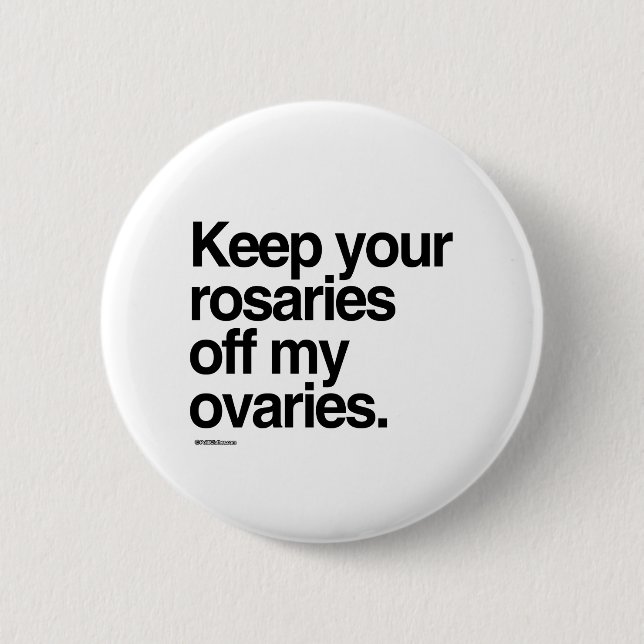 Keep your rosaries off my ovaries pinback button (Front)