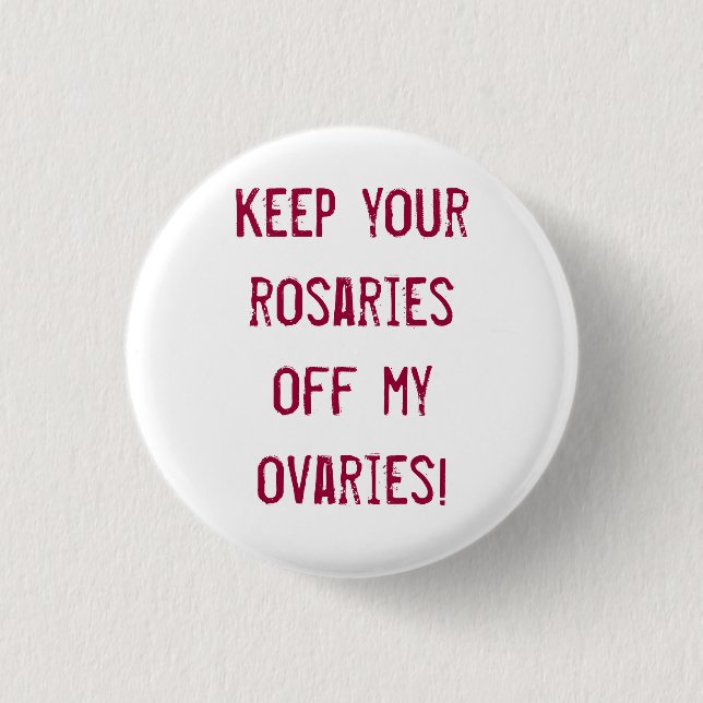 Keep your rosaries off my ovaries! pinback button (Front)