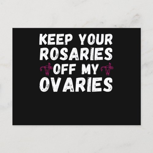 Keep your rosaries off my ovaries _ Pro Choice Fem Postcard