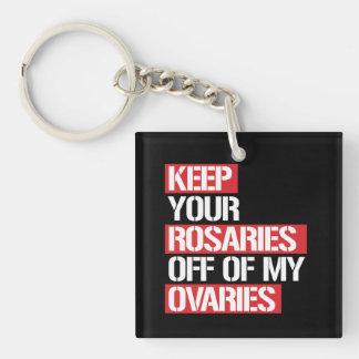 Keep Your Rosaries Off my Ovaries --  white - Keychain