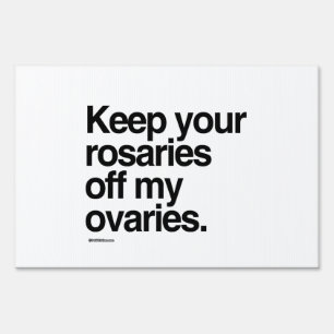 Keep your rosaries off my ovaries yard sign