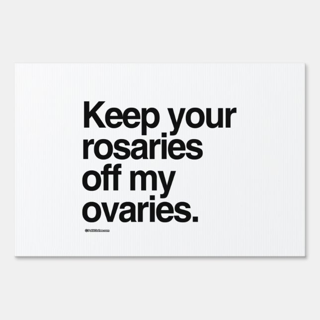 Keep your rosaries off my ovaries yard sign (Front)