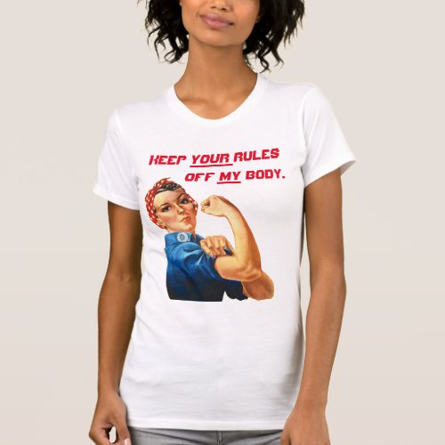 Keep YOUR Rules Off MY Body Womens Rights T_Shirt