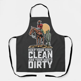 Keep Your Soul Clean And Your Boots Dirty Apron