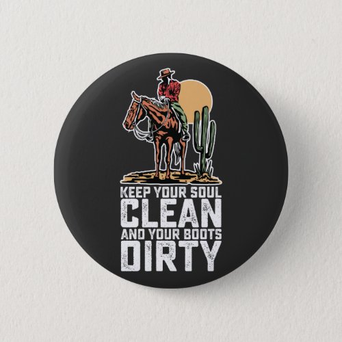 Keep Your Soul Clean And Your Boots Dirty Button