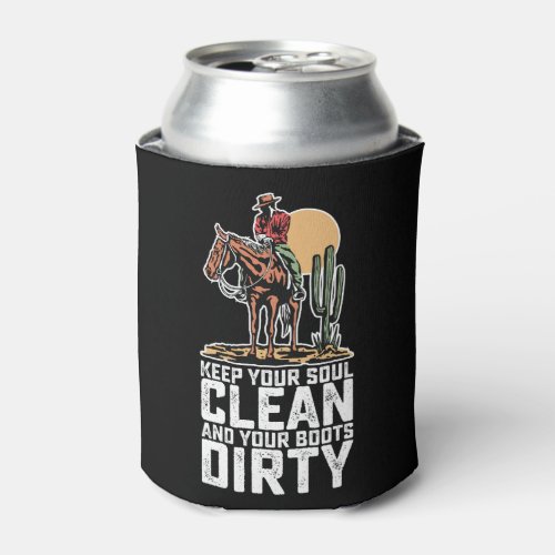 Keep Your Soul Clean And Your Boots Dirty Can Cooler